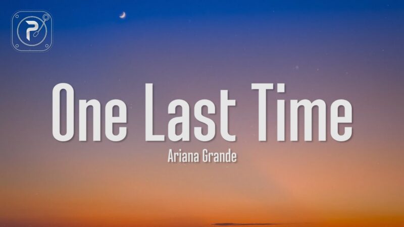 A Deeper Analysis of Ariana Grande’s  One Last Time Lyrics