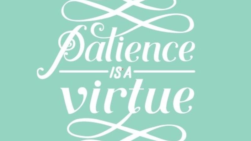 Patience iz of Virtue